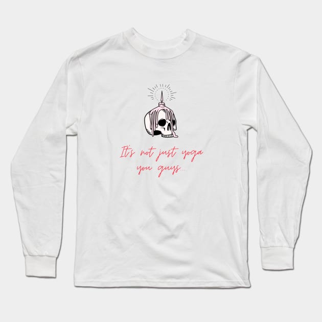 It's not just yoga you guys.... Long Sleeve T-Shirt by TSFU the Podcast